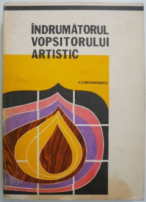 Indrumatorul vopsitorului artistic &amp;ndash; V. Constantinescu foto
