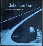 Cumpara ieftin JULIO CORTAZAR: PROSE DE L&#039;OBSEVATOIRE (GALLIMARD 1988/FOTOGRAFII DE J.CORTAZAR)