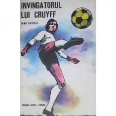 Carte Ioan Chirila - Invingatorul Lui Cruyff foto