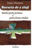 Bucuria de a sluji. Ganduri pentru preoteasa si pentru femeia ortodoxa - Juliana Schmemann