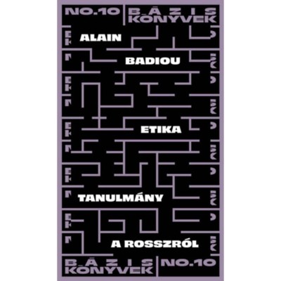 Etika - Tanulm&amp;aacute;ny a rosszr&amp;oacute;l - Alain Badiou foto