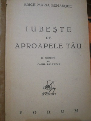 Erich Maria Remarque, Iubeste pe aproapele tau, 1945 trad. Camil Baltazar foto