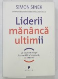 LIDERII MANANCA ULTIMII , DE CE UNELE ECHIPE LUCREAZA BINE IMPREUNA , IAR ALTELE NU de SIMON SINEK , 2014
