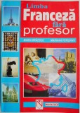 Limba Franceza Fara Profesor - Maria Braescu, Mariana Perisanu (2005) - Carte de Beletristica - Ghid de Invatare