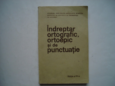 Indreptar ortografic, ortoepic si de punctuatie (editia a IV-a) foto