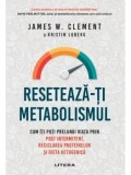 Reseteaza-ti metabolismul. Cum iti poti prelungi viata prin post intermitent, reciclarea proteinelor si dieta ketogenica/James Clement, Kristin Loberg