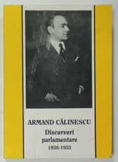 ARMAND CALINESCU , DISCURSURI PARLAMENTARE 1926 -1933 , VOLUMUL I , APARUTA 1938 , EDITIE ANASTATICA , RETIPARITA 1993 foto
