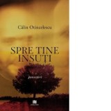 Spre tine insuti. Povestiri - Calin Otincelescu