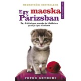 Egy macska P&aacute;rizsban - Egy k&uuml;l&ouml;nleges macska &eacute;s t&ouml;k&eacute;letlen gazdij&aacute;nak igaz t&ouml;rt&eacute;nete - Peter Gethers