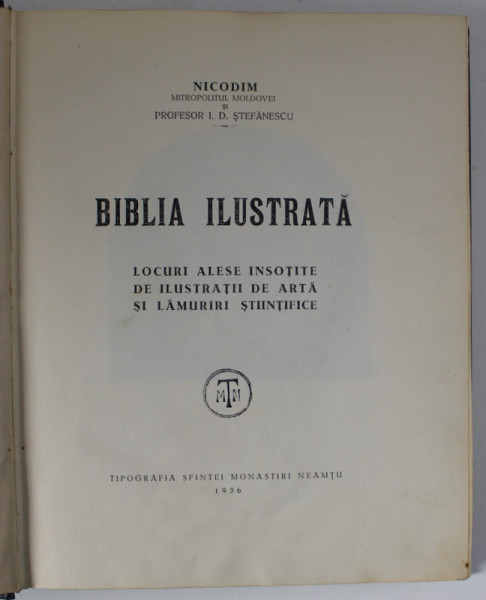 BIBLIA ILUSTRATA , LOCURI ALESE INSOTITE DE ILUSTRATII DE ARTA SI LAMURIRI STIINTIFICE de NICODIM si I. D. STEFANESCU , 1936 *DUBLA DEDICATIE