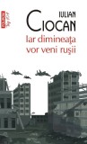 Cumpara ieftin Iar Dimineata Vor Veni Rusii, Iulian Ciocan - Editura Polirom