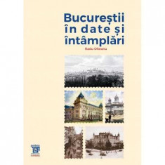 Bucurestii in date si intamplari - Radu Olteanu foto