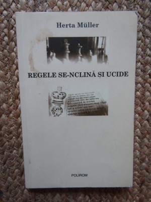 Herta Muller Regele se-nclina si ucide foto