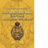 Statul Major General roman (1859-1950). Organizare si atributii functionale