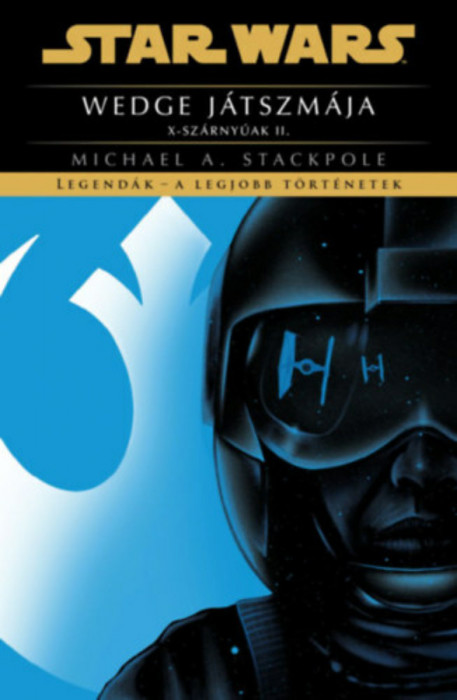 Star Wars: Wedge j&aacute;tszm&aacute;ja - X-sz&aacute;rny&uacute;ak II. - Legend&aacute;k - a legjobb t&ouml;rt&eacute;netek - Michael A . Stackpole