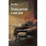 Strania poveste a unui pian/Mirel Talos