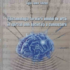 EPISTEMOLOGIA FORMARII OMULUI DE ARTA IN SPRIJINUL UNEI SOCIETATI A CUNOASTERII-LIGIA TOMA-ZOICAS