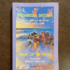 Marie de Hennezel Moartea intima. Cei ce urmeaza sa moara ne invata sa traim (prefata de Francois Mitterrand)