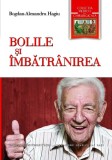 Bolile și &Icirc;mbătr&acirc;nirea (2016) - Bogdan-Alexandru Hagiu, Științe Naturii, Biologie, Colectia Medico-Chirurgicala, ISBN 978-606-714-262-4