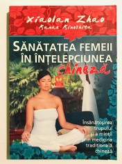 Sanatatea femeii in intelepciunea chineza, Xiaolan Zhao, Kanae Kinoshita, sanatate, spiritualitate, feminitate, medicina, zen.