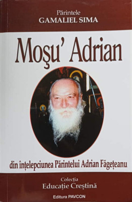 MOSU&amp;#039;ADRIAN. DIN INTELEPCIUNEA PARINTELUI ADRIAN FAGETEANU-GAMALIEL SIMA foto