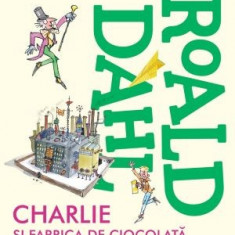 Charlie si fabrica de ciocolata - Roald Dahl