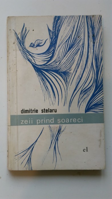 Dimitrie Stelaru &ndash; Zeii prind soareci (5+1)5