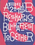 Carte Istorie Reshaping Bucharest Together Brosata 2015 21x28cm Engleza 200 Pagini