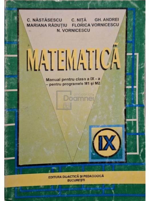 C. Nastasescu - Matematica - Manual pentru clasa a IX-a pentru programele M1 si M2 (Editia: 1999)