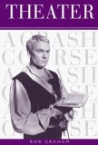 Theater. A Crash Course - Rob Graham