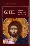 Ghid pentru crestinul incepator - Alexandru Torik