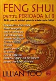 Feng Shui pentru perioada lui 8. Ghid practic valabil pana la 4 februarie 2024 - 2007 - Lillian Too (XD63)