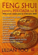 Feng Shui pentru perioada lui 8. Ghid practic valabil pana la 4 februarie 2024 - 2007 - Lillian Too (XD63)
