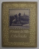 A TRAVERS LES VILLES DE L &#039; AUTRICHE , GHID DE CALATORIE , INCEPUTUL SEC. XX , PREZINTA HALOURI DE APA *