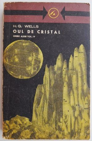 Oul de cristal. Opere alese vol.IV &ndash; H.G. Wells