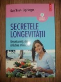 Secretele longevitatii- Gary Small, Gigi Vorgan