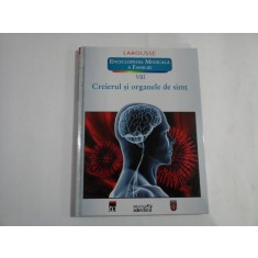 CREIERUL SI ORGANELE DE SIMT - LAROUSSE - ENCICLOPEDIA MEDICALA A FAMILIEI - VOLUMUL VIII