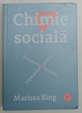 CHIMIE SOCIALA , DECODAREA TIPARELOR LEGATURILOR UMANE de MARISSA KING , 2021 *LIPSA MIC FRAGMENT COPERTA SPATE