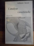 L&#039;ANALYSE CARACTERIELLE - WILHELM REICH (CARTE IN LIMBA FRANCEZA)