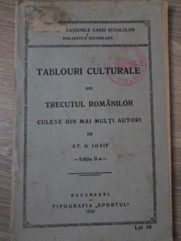 TABLOURI CULTURALE DIN TRECUTUL ROMANILOR CULESE DIN MAI MULTI AUTORI-ST.O. IOSIF-233454