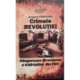 Grigore Cartianu - Crimele revolutiei (Editia: 2010)