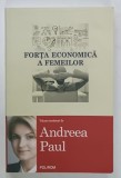 FORTA ECONOMICA A FEMEILOR , volum coordonat de ANDREEA PAUL , 2016