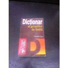 DICTIONAR AL GRESELILOR DE LIMBA - VALENTIN GUTU