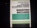 Calculul Structurilor In Domeniul Plastic Densitati Mecanice - Stefan Balan, Valeriu Petcu ,551965