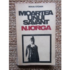 Moartea unui savant: N. Iorga &ndash; Mihai Stoian