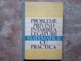 PROBLEME PRIVIND INTARIREA LEGATURII MATEMATICII CU PRACTICA , coordonator al lucrarii T. ROMAN , 1970