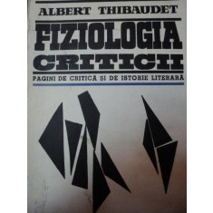 FIZIOLOGIA CRITICII-ALBERT THIBAUDET BUCURESTI 1966