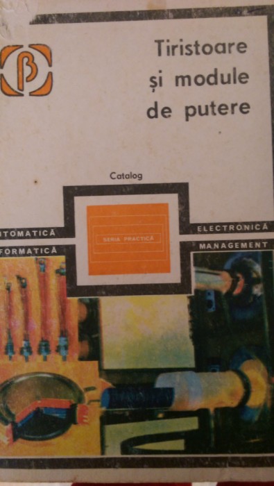 Tiristoare si module de putere Catalog Iosif, Luca, Popa 1984