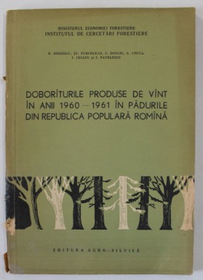 DOBORITURILE PRODUSE DE VANT IN ANII 1960 -1961 IN PADURILE DIN R.P.R. , CAUZELE SI ..MASURI ..SI MARIREA REZISTENTEI ARBORETULUI de R. DISSESCU ..I. foto