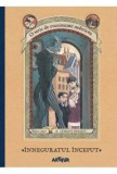 Inneguratul Inceput: O Serie de Evenimente Nefericite vol. 1 - Lemony Snicket, Arthur, Coperta Hardcover, 6-10 ani